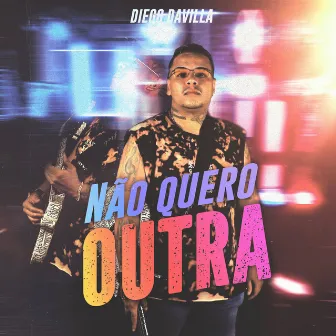 Não Quero Outra by Diego Davilla