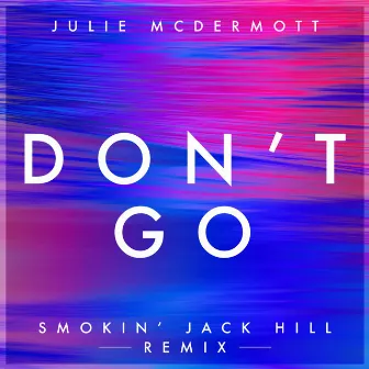 Don't Go (Smokin' Jack Hill) by Julie McDermott