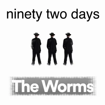 Ninety Two Days by The Worms