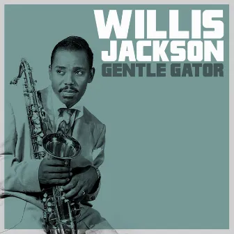 Gentle Gator by Willis Jackson