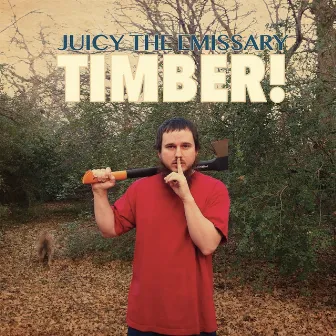 Timber! by Juicy the Emissary