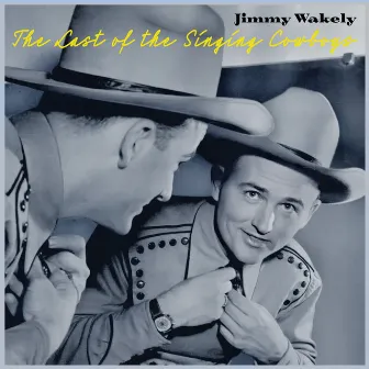 The Last of the Singing Cowboys - Jimmy Wakely's Western Swing Rhythm of the Range by Jimmy Wakely