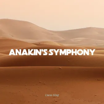 Anakin's Symphony by Lucas King