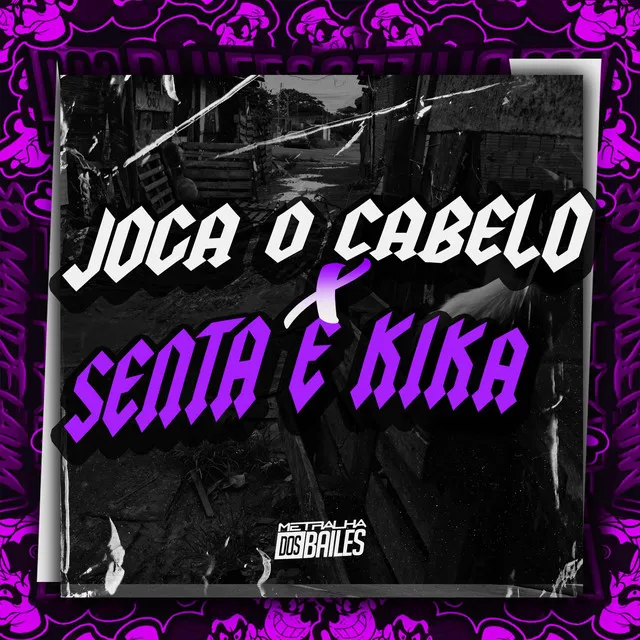 Joga o Cabelo X Senta e Kika