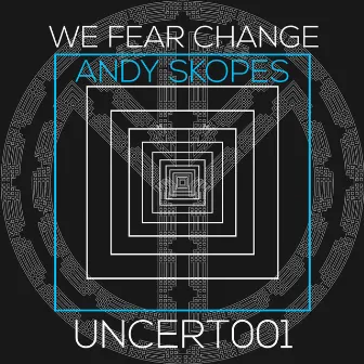 We Fear Change by Andy Skopes