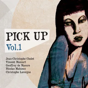 Pick Up (feat. Vincent Mascar, Geoffroy de Masure, Nicolas Mahieux, Christophe Lavergne) [Vol. 1] by Jean-Christophe Cholet