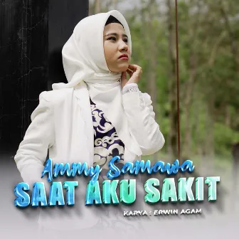 Saat Aku Sakit by Ammy Samawa