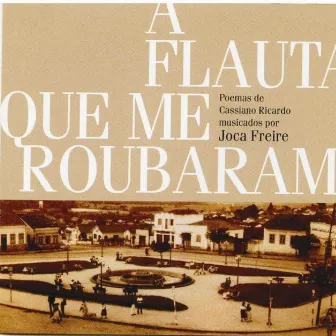 A Flauta Que Me Roubaram - Poemas de Cassiano Ricardo Musicados por Joca Fr by Joca Freire