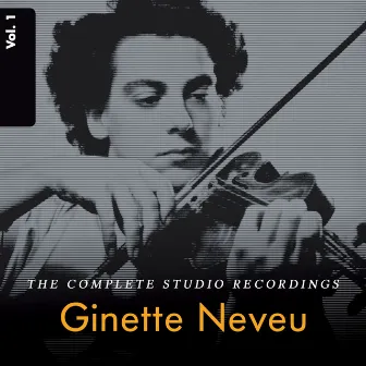 Ginette Neveu: The Complete Studio Recordings, Vol. 1 by Ginette Neveu