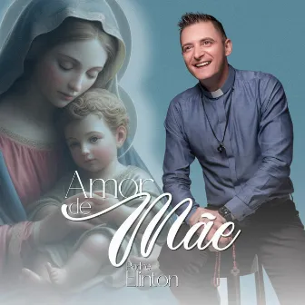 Amor de Mãe by Padre Elinton