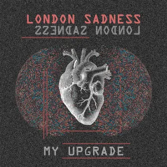 My Upgrade by London Sadness