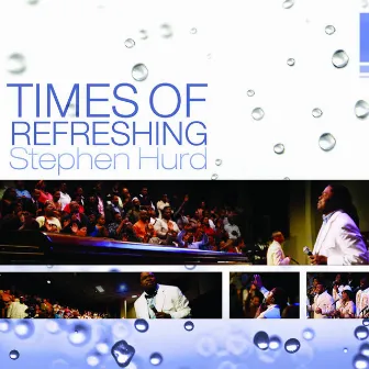 Times of Refreshing (Live) by Stephen Hurd