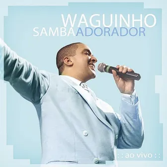 Samba Adorador (Ao Vivo) by Waguinho