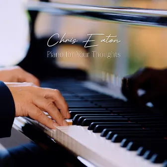 Piano For Your Thoughts by Chris Eaton