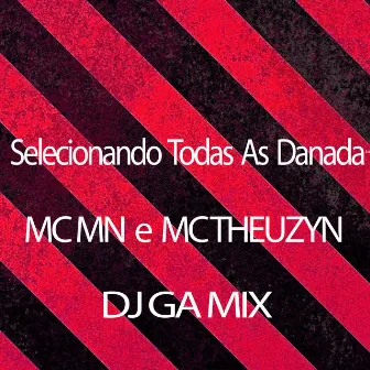 Selecionando Todas as Danada by Dj Ga Mix