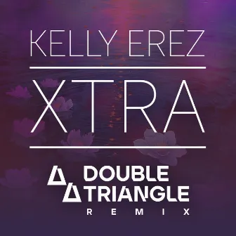 Xtra (Double Triangle Remix) by Kelly Erez