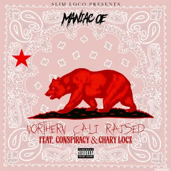 Northern Cali Raised (feat. Conspiracy & Chary Locz) by Maniac OE