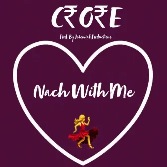 Nach with Me by Crore