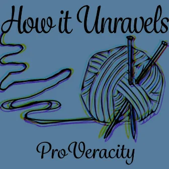 How It Unravels by ProVeracity