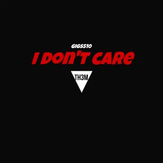 I Don't Care by Gigs510