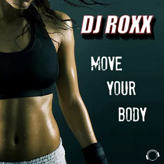 Move Your Body by DJ Roxx