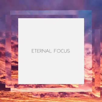 Eternal Focus by Parker Robinson