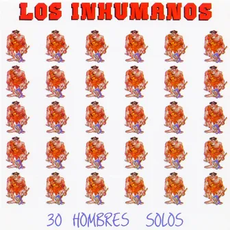 30 Hombres Solos by Los Inhumanos