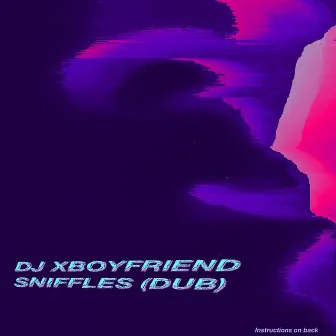 Sniffles by DJ Xboyfriend