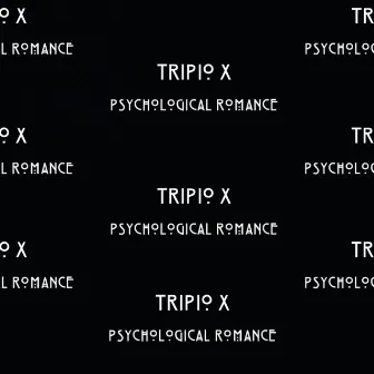 Psychological Romance by Tripio X