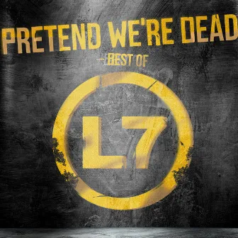 Pretend We're Dead - Best Of by L7