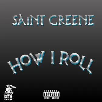 How I Roll by Saint Greene