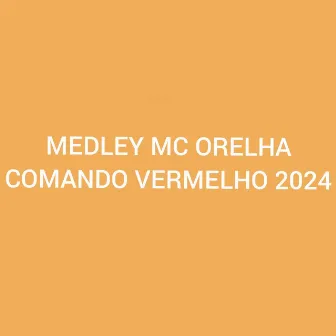 Medley Mc Orelha Comando Vermelho 2024 by Dj dg do dick