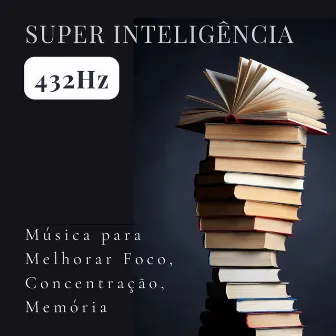 Super Inteligência 432Hz: Música para Melhorar Foco, Concentração, Memória by Memoria Linda