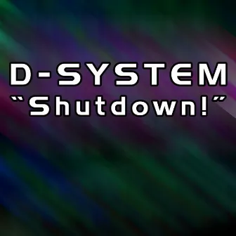 Shutdown! by D-System