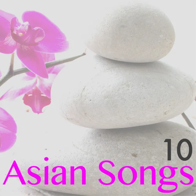 10 Asian Songs - Positive Energy, Music of Innocence for Anxiety Relief & Finding Inner Happiness