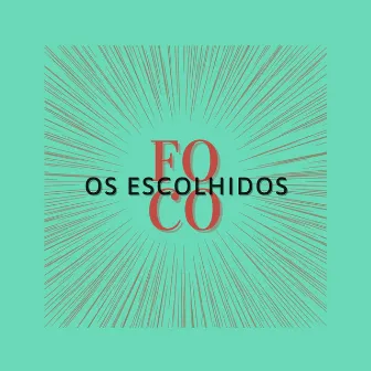 Foco by Os Escolhidos