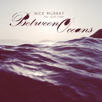 Between Oceans (feat. Juliet Lyons) - Single by Nick Murray