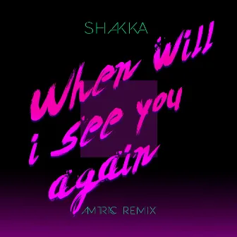 When Will I See You Again (Amtrac Remix) by Shakka