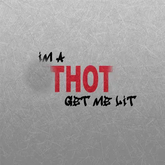 Im a Thot Get Me Lit by Dookie