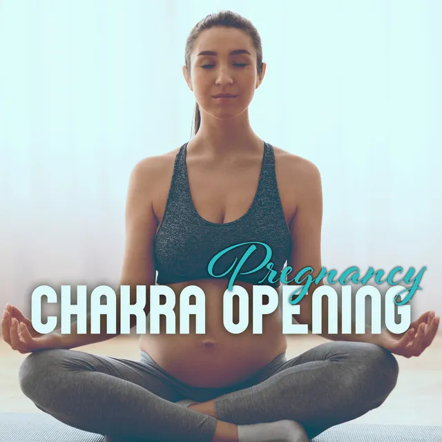 Pregnancy Chakra Opening: Healing Chakra Music for Pregnant Meditation, Relaxtion & Connection with Baby