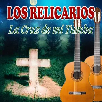 La Cruz de Mi Tumba by Los Relicarios