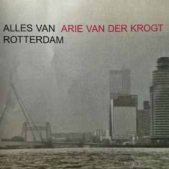 Alles Van Rotterdam + Extra by Arie van der Krogt