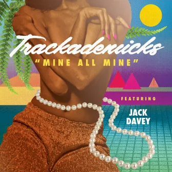 Mine All Mine (feat. Jack Davey) by Trackademicks