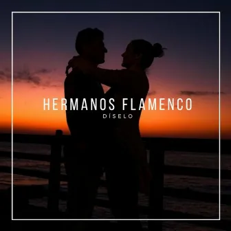 Díselo by Hermanos Flamenco