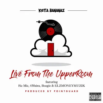 Live From The Upper Room by Keta Bananaz