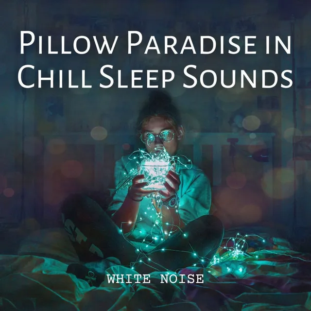 White Noise: Pillow Paradise in Chill Sleep Sounds