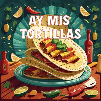 Ay Mis Tortillas by Luisito Rey