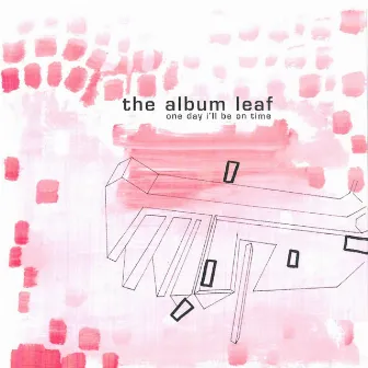 One Day I'll Be On Time by The Album Leaf