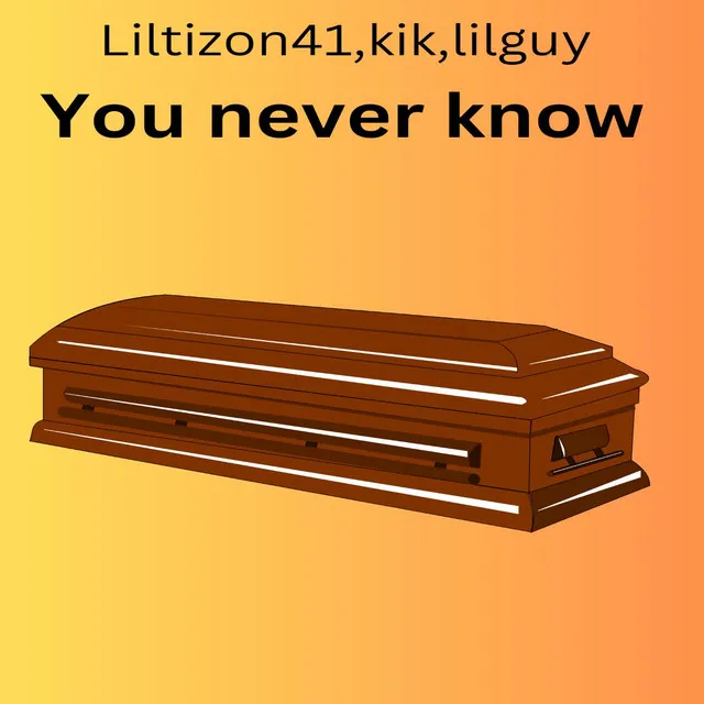 You never know