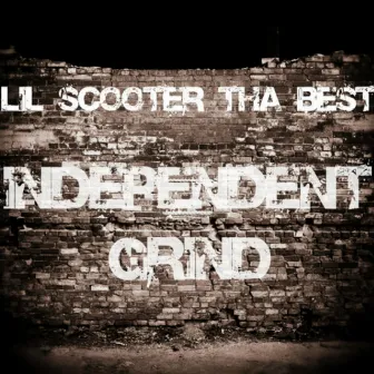 Independent Grind by Lil Scooter Tha Best